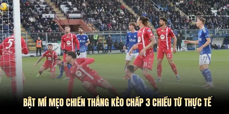 Bật mí mẹo chiến thắng kèo chấp 3 chiều từ thực tế