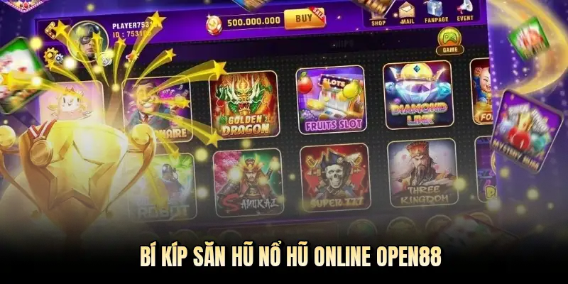 Bí kíp săn hũ nổ hũ online OPEN88