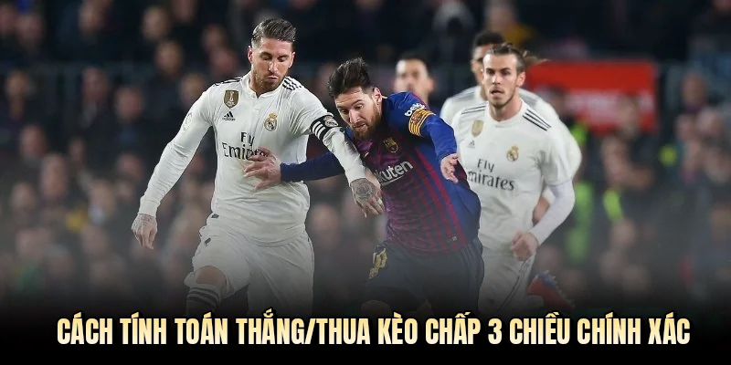 Cách tính toán thắng/thua kèo chấp 3 chiều chính xác